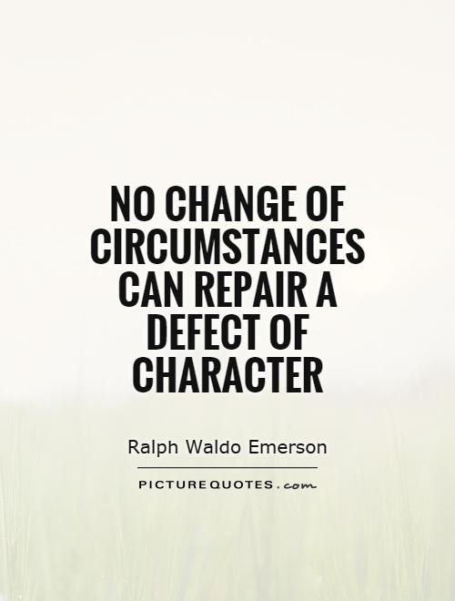 no-change-of-circumstances-can-repair-a-defect-of-character-quote-1