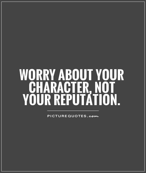 worry-about-your-character-not-your-reputation-quote-1